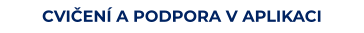 CVIČENÍ A PODPORA V APLIKACI