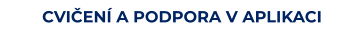CVIČENÍ A PODPORA V APLIKACI