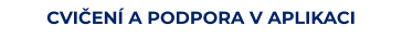 CVIČENÍ A PODPORA V APLIKACI