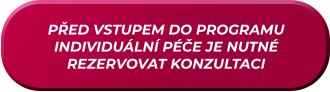 PŘED VSTUPEM DO PROGRAMU INDIVIDUÁLNÍ PÉČE JE NUTNÉ REZERVOVAT KONZULTACI