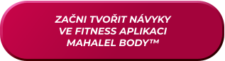 ZAČNI TVOŘIT NÁVYKY VE FITNESS APLIKACI MAHALEL BODY™