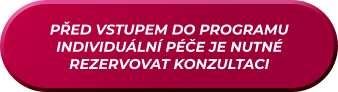 PŘED VSTUPEM DO PROGRAMU INDIVIDUÁLNÍ PÉČE JE NUTNÉ REZERVOVAT KONZULTACI