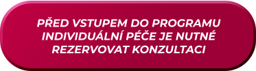 PŘED VSTUPEM DO PROGRAMU INDIVIDUÁLNÍ PÉČE JE NUTNÉ REZERVOVAT KONZULTACI
