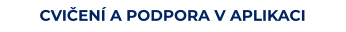 CVIČENÍ A PODPORA V APLIKACI