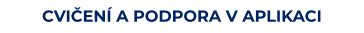 CVIČENÍ A PODPORA V APLIKACI