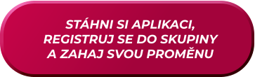 STÁHNI SI APLIKACI, REGISTRUJ SE DO SKUPINY A ZAHAJ SVOU PROMĚNU