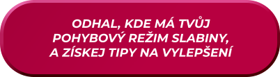 ODHAL, KDE MÁ TVŮJ  POHYBOVÝ REŽIM SLABINY, A ZÍSKEJ TIPY NA VYLEPŠENÍ