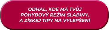 ODHAL, KDE MÁ TVŮJ  POHYBOVÝ REŽIM SLABINY, A ZÍSKEJ TIPY NA VYLEPŠENÍ