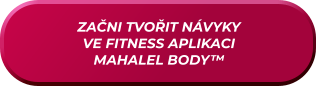 ZAČNI TVOŘIT NÁVYKY VE FITNESS APLIKACI MAHALEL BODY™