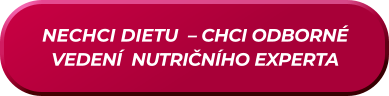 NECHCI DIETU  – CHCI ODBORNÉ VEDENÍ  NUTRIČNÍHO EXPERTA