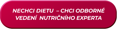 NECHCI DIETU  – CHCI ODBORNÉ VEDENÍ  NUTRIČNÍHO EXPERTA