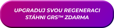 UPGRADUJ SVOU REGENERACI STÁHNI GRS™ ZDARMA