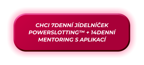 CHCI 7DENNÍ JÍDELNÍČEK POWERSLOTTING™ + 14DENNÍ MENTORING S APLIKACÍ