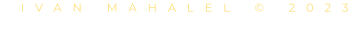 IVAN MAHALEL © 2023