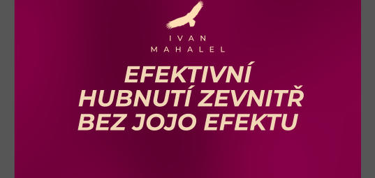 IVAN MAHALEL EFEKTIVNÍ  HUBNUTÍ ZEVNITŘ BEZ JOJO EFEKTU